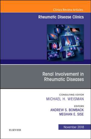 Renal Involvement in Rheumatic Diseases , An Issue of Rheumatic Disease Clinics of North America de Andrew S. Bomback