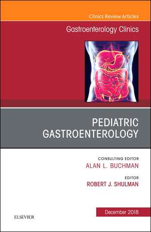 Pediatric Gastroenterology, An Issue of Gastroenterology Clinics of North America de Robert Shulman