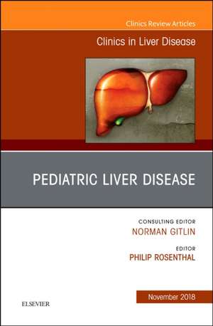 Pediatric Hepatology, An Issue of Clinics in Liver Disease de Philip Rosenthal