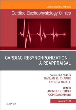 Cardiac Resynchronization - A Reappraisal, An Issue of Cardiac Electrophysiology Clinics de Jagmeet P. Singh