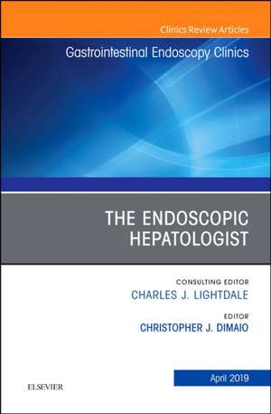 The Endoscopic Hepatologist, An Issue of Gastrointestinal Endoscopy Clinics de Christopher J DiMaio