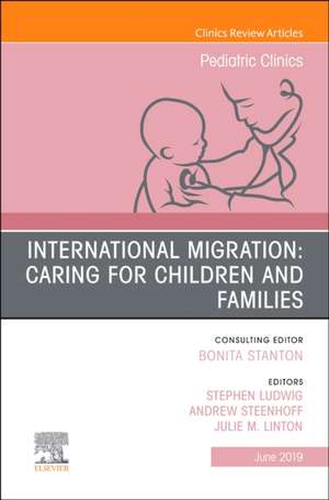 International Migration: Caring for Children and Families, An Issue of Pediatric Clinics of North America de Stephen Ludwig MD