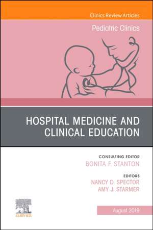 Hospital Medicine and Clinical Education, An Issue of Pediatric Clinics of North America de Nancy Spector