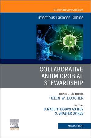 Collaborative Antimicrobial Stewardship,An Issue of Infectious Disease Clinics of North America de Shaefer Spires