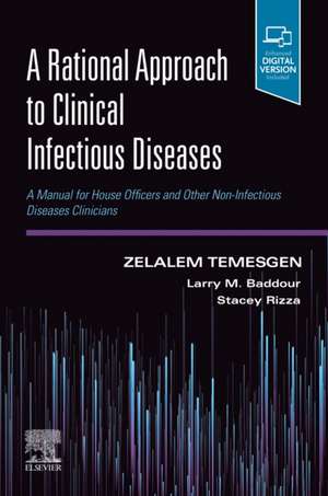 A Rational Approach to Clinical Infectious Diseases: A Manual for House Officers and Other Non-Infectious Diseases Clinicians de Zelalem Temesgen