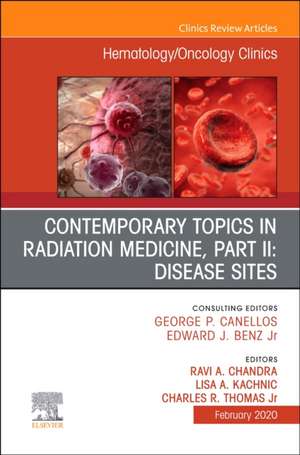 Contemporary Topics in Radiation Medicine, Pt II: Disease Sites , An Issue of Hematology/Oncology Clinics of North America de Ravi A. Chandra