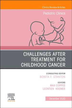 Challenges after treatment for Childhood Cancer, An Issue of Pediatric Clinics of North America de Max J. Coppes