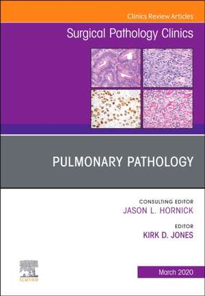 Pulmonary Pathology,An Issue of Surgical Pathology Clinics de Kirk Jones