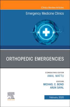 Orthopedic Emergencies, An Issue of Emergency Medicine Clinics of North America de Michael Bond