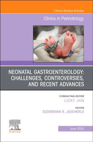 Neonatal Gastroenterology: Challenges, Controversies And Recent Advances, An Issue of Clinics in Perinatology de Sudarshan R. Jadcherla