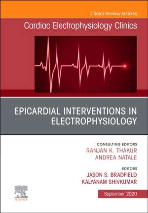 Epicardial Interventions in Electrophysiology An Issue of Cardiac Electrophysiology Clinics de Jason S. Bradfield