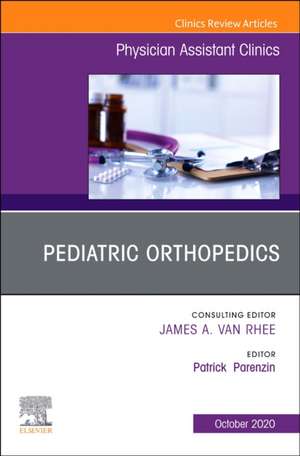 Pediatric Orthopedics, An Issue of Physician Assistant Clinics de Patrick Parenzin