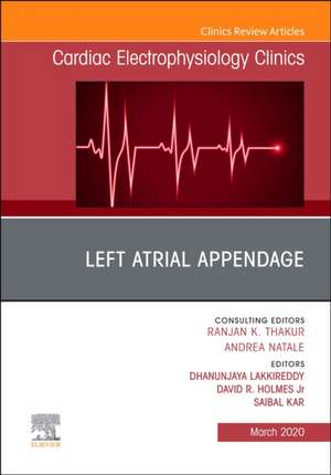 Left Atrial Appendage , An Issue of Cardiac Electrophysiology Clinics de Dhanunjaya Lakkireddy