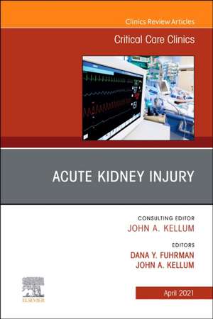 Acute Kidney Injury, An Issue of Critical Care Clinics de John Kellum