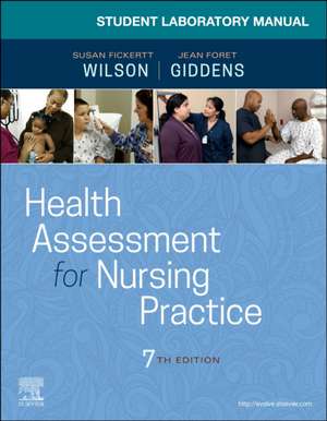 Student Laboratory Manual for Health Assessment for Nursing Practice de Susan Fickertt Wilson