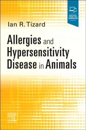 Allergies and Hypersensitivity Disease in Animals de Ian R Tizard