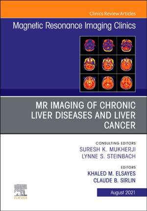 MR Imaging of Chronic Liver Diseases and Liver Cancer, An Issue of Magnetic Resonance Imaging Clinics of North America de Khaled M Elsayes