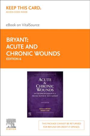 Acute and Chronic Wounds - Elsevier eBook on Vitalsource (Retail Access Card): Intraprofessionals from Novice to Expert de Ruth Bryant