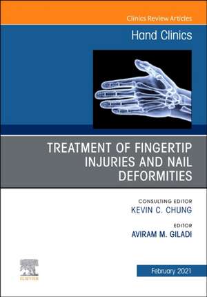 Treatment of fingertip injuries and nail deformities, An Issue of Hand Clinics de Aviram M. Giladi