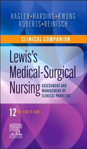 Clinical Companion to Lewis's Medical-Surgical Nursing: Assessment and Management of Clinical Problems de Debra Hagler