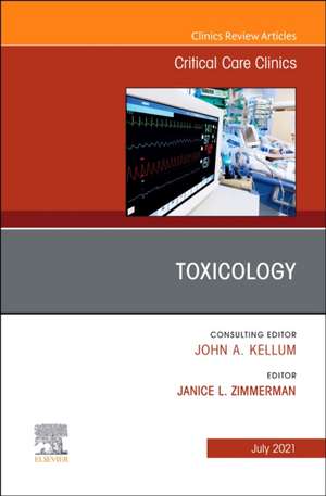 Toxicology, An Issue of Critical Care Clinics de Janice L. Zimmerman