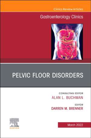 Pelvic Floor Disorders, An Issue of Gastroenterology Clinics of North America de Darren M. Brenner