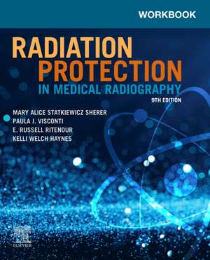 Workbook for Radiation Protection in Medical Radiography de Mary Alice Statkiewicz Sherer