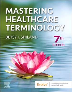 Mastering Healthcare Terminology de Betsy J. Shiland