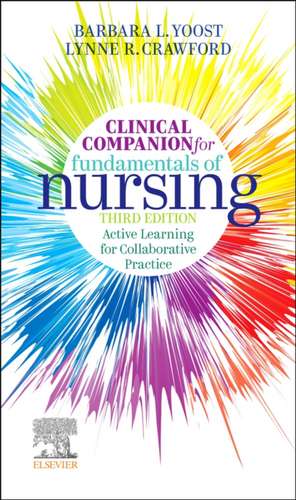 Clinical Companion for Fundamentals of Nursing: Active Learning for Collaborative Practice de Barbara L Yoost