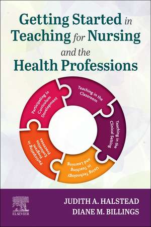 Getting Started in Teaching for Nursing and the Health Professions de Judith A. Halstead