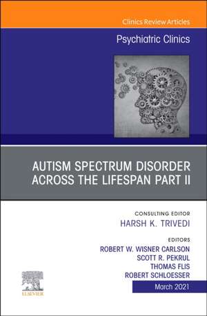 AUTISM SPECTRUM DISORDER ACROSS THE LIFESPAN Part II, An Issue of Psychiatric Clinics of North America de Robert w Wisner Carlson