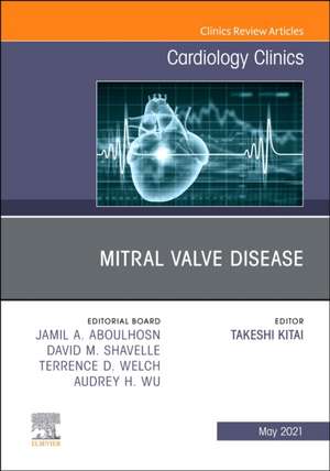 Mitral Valve Disease, An Issue of Cardiology Clinics de Takeshi Kitai