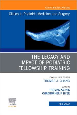 The Legacy and Impact of Podiatric Fellowship Training, An Issue of Clinics in Podiatric Medicine and Surgery de Thomas Zgonis