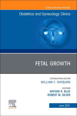 Fetal Growth, An Issue of Obstetrics and Gynecology Clinics de Nathan R. Blue