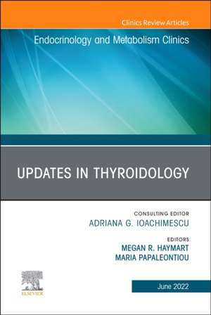 Updates in Thyroidology, An Issue of Endocrinology and Metabolism Clinics of North America de Megan R. Haymart