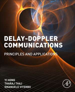 Delay-Doppler Communications: Principles and Applications de Yi Hong