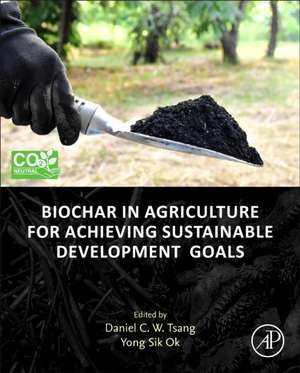 Biochar in Agriculture for Achieving Sustainable Development Goals de Daniel C.W. Tsang