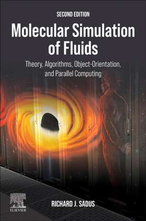 Molecular Simulation of Fluids: Theory, Algorithms, Object-Orientation, and Parallel Computing de Richard J. Sadus