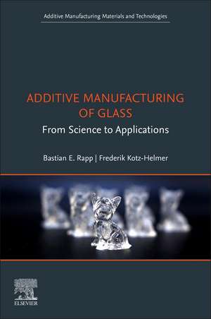 Additive Manufacturing of Glass: From Science to Applications de Bastian E. Rapp