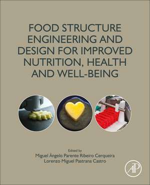 Food Structure Engineering and Design for Improved Nutrition, Health and Well-being de Miguel Angelo Parente Ribei Cerqueira