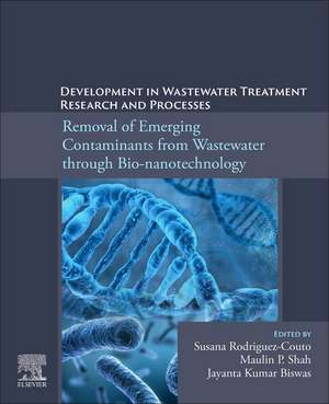 Development in Wastewater Treatment Research and Processes: Removal of Emerging Contaminants from Wastewater through Bio-nanotechnology de Susana Rodriguez-Couto