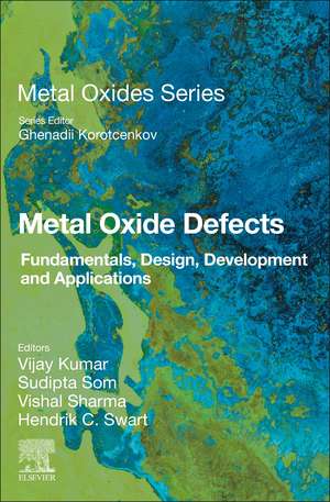 Metal Oxide Defects: Fundamentals, Design, Development and Applications de Vijay Kumar