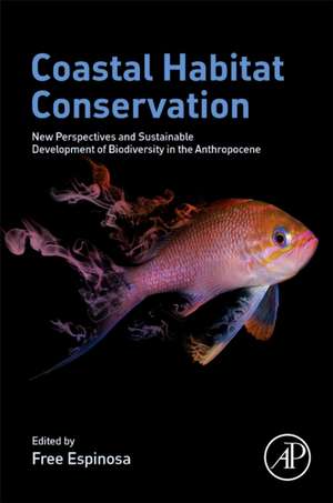 Coastal Habitat Conservation: New Perspectives and Sustainable Development of Biodiversity in the Anthropocene de Free Espinosa