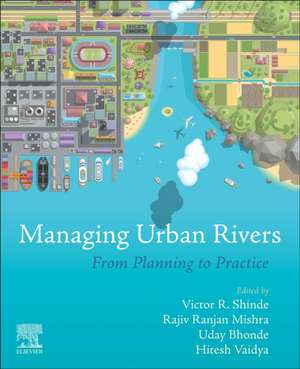 Managing Urban Rivers: From Planning to Practice de Victor R. Shinde