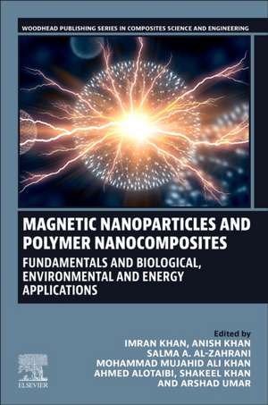 Magnetic Nanoparticles and Polymer Nanocomposites: Fundamentals and Biological, Environmental and Energy Applications de Imran Khan