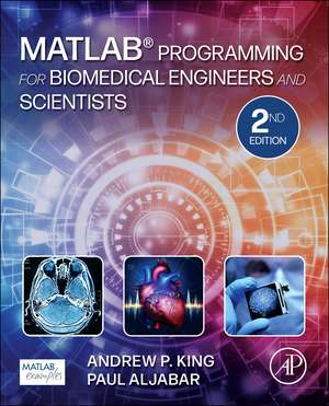 MATLAB Programming for Biomedical Engineers and Scientists de Andrew P. King