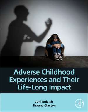 Adverse Childhood Experiences and Their Life-Long Impact de Ami Rokach