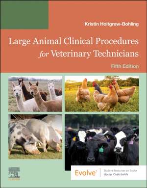 Large Animal Clinical Procedures for Veterinary Technicians: Husbandry, Clinical Procedures, Surgical Procedures, and Common Diseases de Kristin J. Holtgrew-Bohling