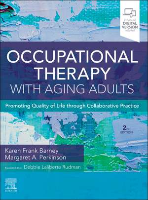 Occupational Therapy with Aging Adults: Promoting Quality of Life through Collaborative Practice de Karen Frank Barney