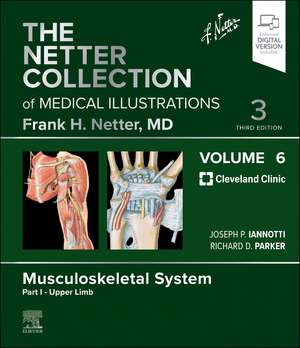 The Netter Collection of Medical Illustrations: Musculoskeletal System, Volume 6, Part I - Upper Limb de Joseph Iannotti